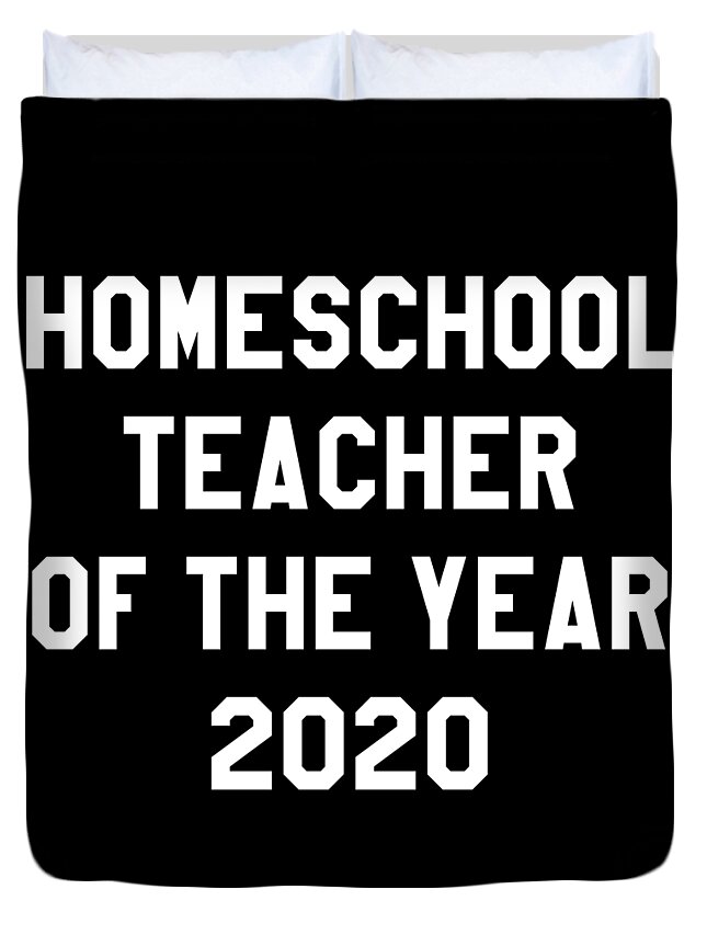 Gifts For Mom Duvet Cover featuring the digital art Homeschool Teacher of the Year 2020 by Flippin Sweet Gear