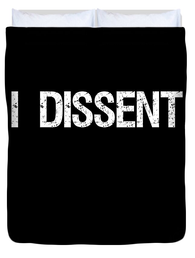 Funny Duvet Cover featuring the digital art I Dissent Anti-Trump SCOTUS Liberal by Flippin Sweet Gear