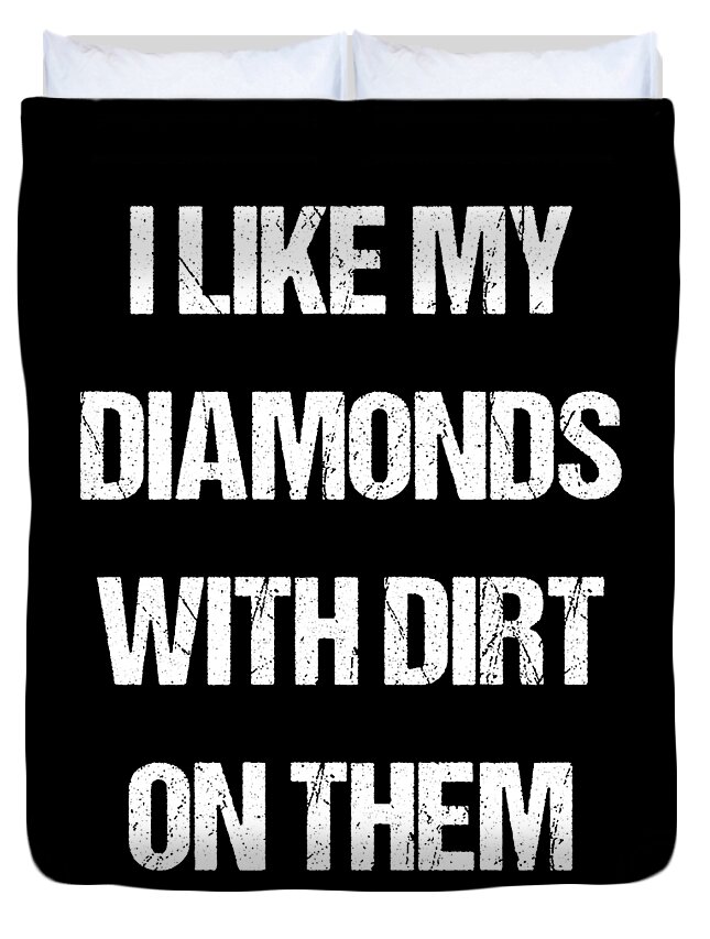 Funny Duvet Cover featuring the digital art I Like My Diamonds With Dirt On Them by Flippin Sweet Gear