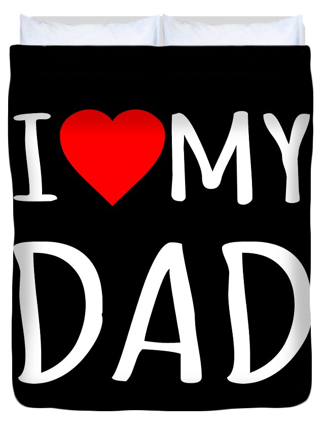 Gifts For Dad Duvet Cover featuring the digital art I Love My Dad by Flippin Sweet Gear