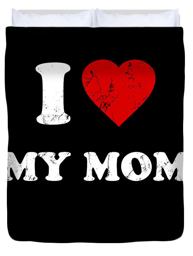 Gifts For Mom Duvet Cover featuring the digital art I Love My Mom by Flippin Sweet Gear