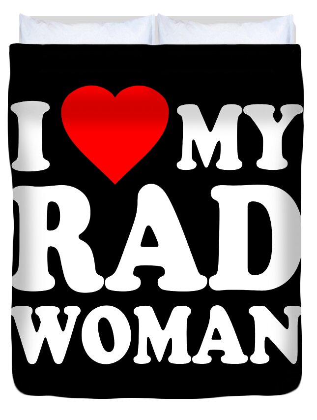 Love Duvet Cover featuring the digital art I Love My Rad Woman by Flippin Sweet Gear