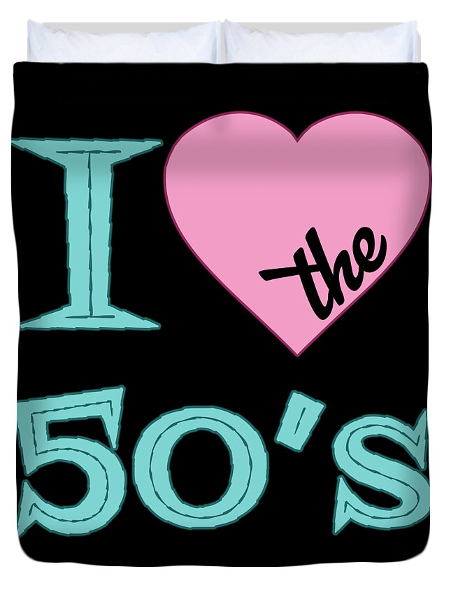 I Love The 50 S Duvet Cover featuring the digital art I Love The 50s by Flippin Sweet Gear