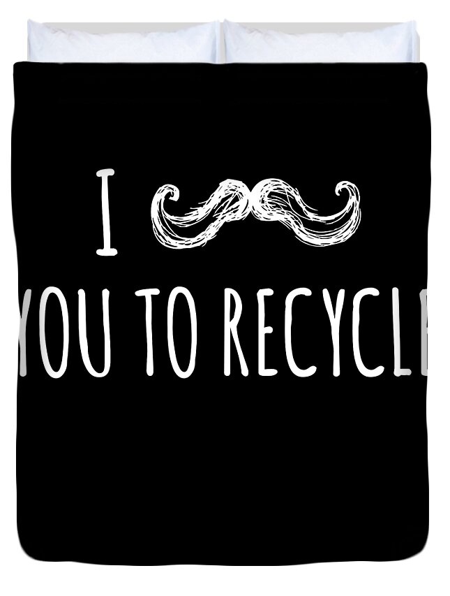 Funny Duvet Cover featuring the digital art I Mustache You To Recycle by Flippin Sweet Gear