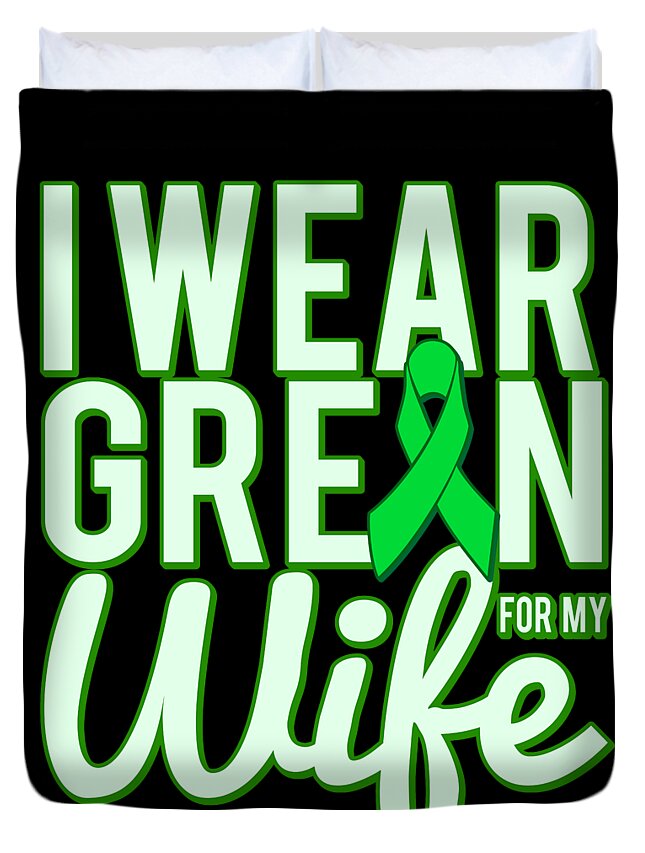 Kidney Cancer Duvet Cover featuring the digital art I Wear Green For My Wife Awareness by Flippin Sweet Gear
