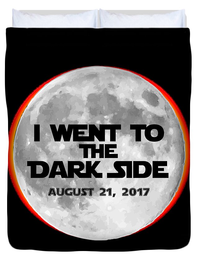 Funny Duvet Cover featuring the digital art I Went To The Dark Side Total Solar Eclipse by Flippin Sweet Gear