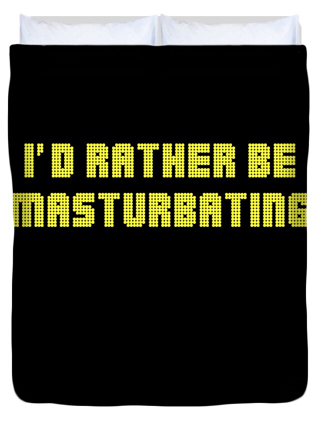 Funny Duvet Cover featuring the digital art Id Rather Be Masturbating by Flippin Sweet Gear