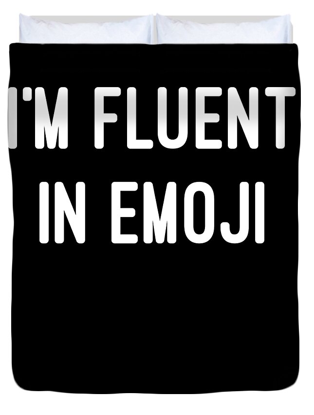 Cool Duvet Cover featuring the digital art Im Fluent in Emoji by Flippin Sweet Gear