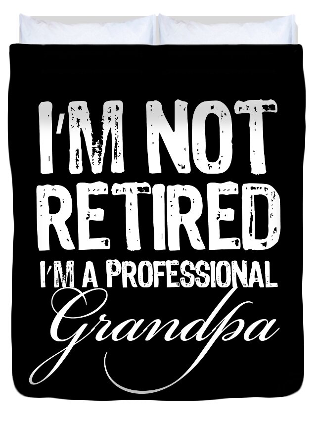 T Shirt Duvet Cover featuring the painting Im Not Retired A Professional Grandpa Shirt Tee Tees Black Short-Sleeve Unisex T-Shirt by Tony Rubino
