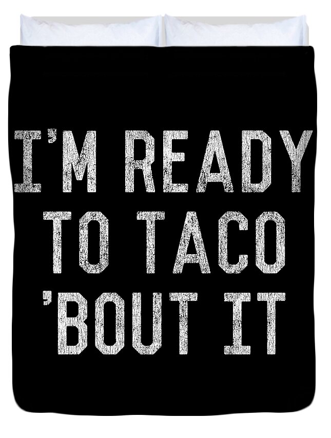 Funny Duvet Cover featuring the digital art Im Ready to Taco Bout It by Flippin Sweet Gear