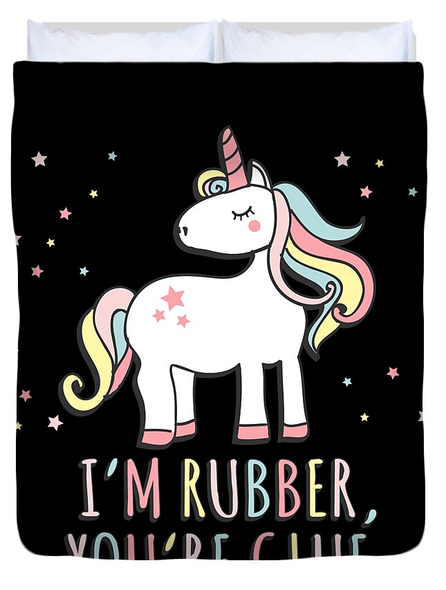 Unicorn Duvet Cover featuring the digital art Im Rubber Youre Glue Sarcastic Unicorn by Flippin Sweet Gear