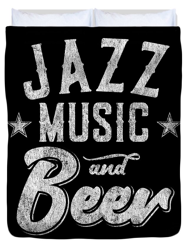 Cool Duvet Cover featuring the digital art Jazz Music and Beer Thats Why Im Here by Flippin Sweet Gear
