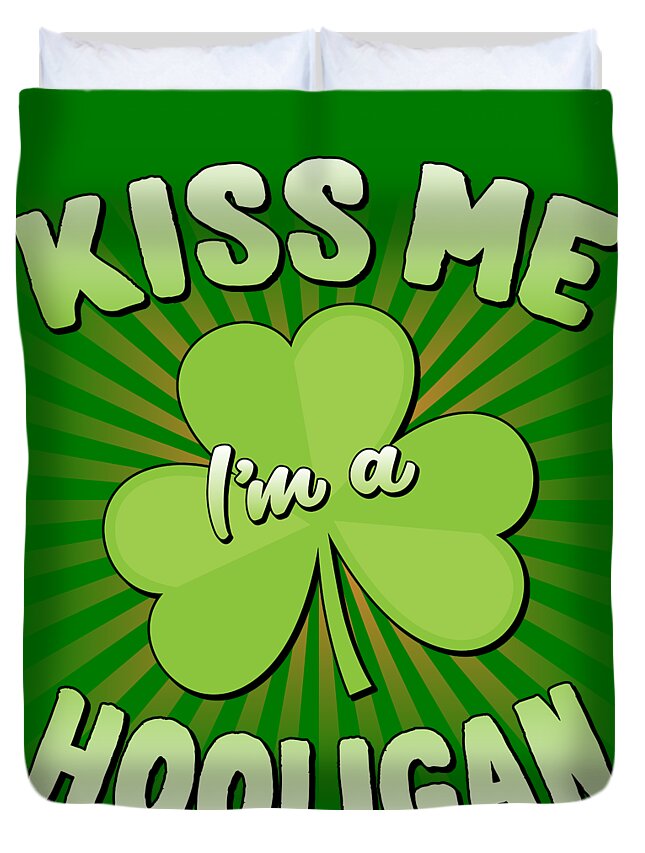 St Patricks Day Duvet Cover featuring the digital art Kiss Me Im A Hooligan St Patricks by Flippin Sweet Gear