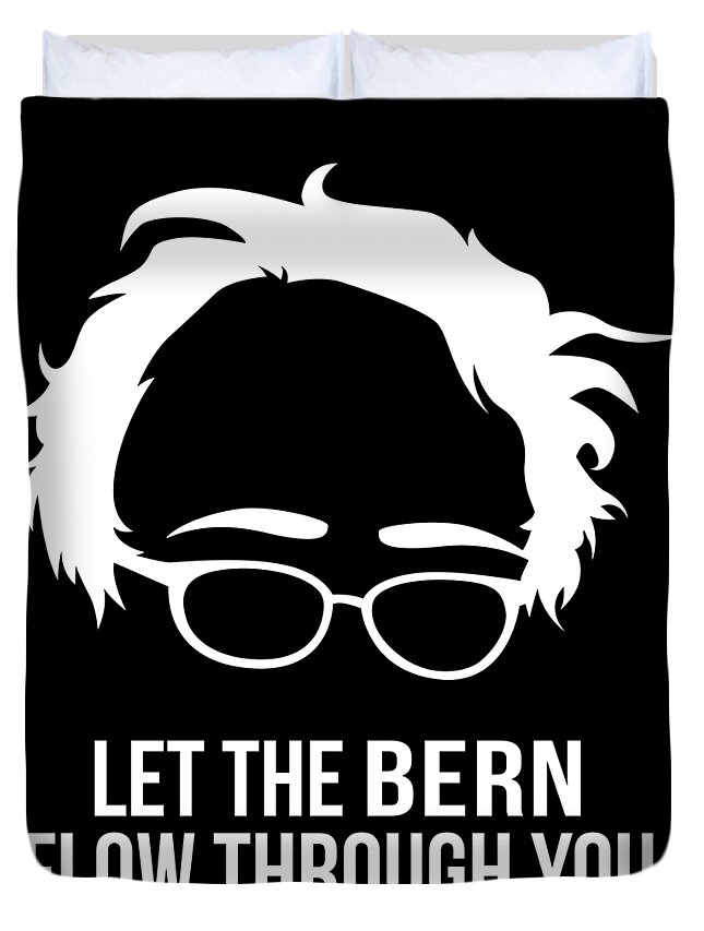 Cool Duvet Cover featuring the digital art Let the Bern Flow Through You Bernie Sanders by Flippin Sweet Gear