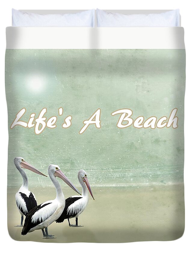 Lifes A Beach Duvet Cover featuring the mixed media Life's A Beach Pelican Beach by David Dehner
