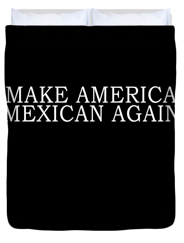 Funny Duvet Cover featuring the digital art Make America Mexican Again by Flippin Sweet Gear