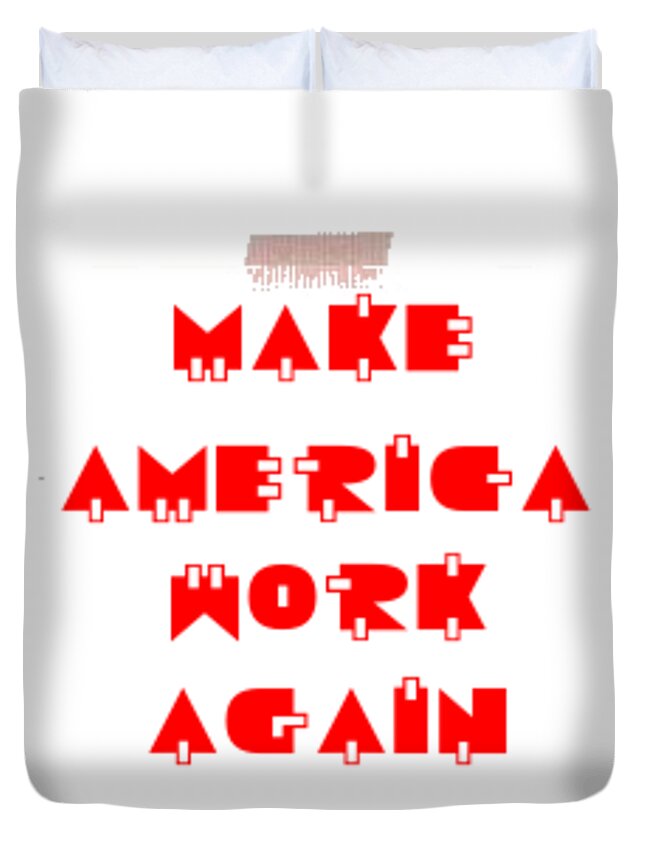 Make America Work Again Duvet Cover featuring the digital art Make America Work Again by Denise Morgan