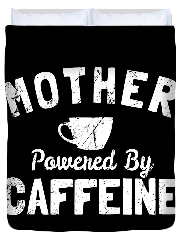 Funny Duvet Cover featuring the digital art Mother Powered By Caffeine by Flippin Sweet Gear