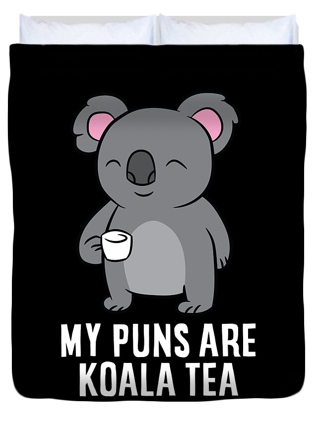 My Puns Are Koala Tea Funny Animal Puns Love Koalas Duvet Cover by EQ  Designs - Fine Art America