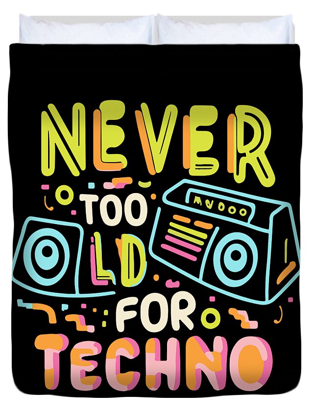 Techno Duvet Cover featuring the digital art Never Too Old For Techno by Flippin Sweet Gear