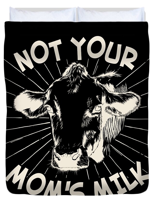 Gifts For Mom Duvet Cover featuring the digital art Not Your Moms Milk Go Vegan by Flippin Sweet Gear
