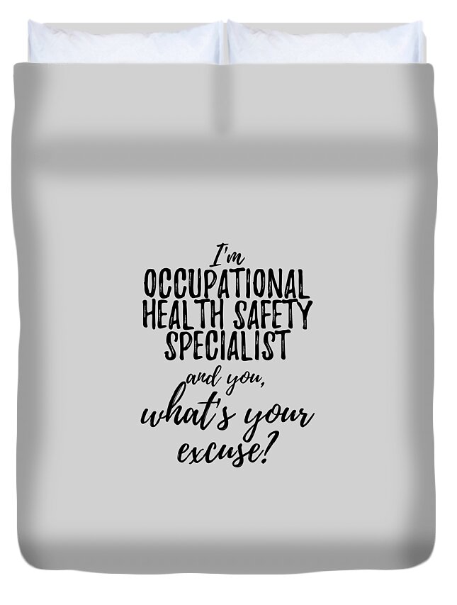 Occupational Health Safety Specialist What's Your Excuse Funny Gift Idea  for Coworker Office Gag Job Joke Duvet Cover by Funny Gift Ideas - Fine Art  America