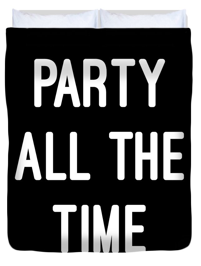 Funny Duvet Cover featuring the digital art Party All The Time by Flippin Sweet Gear