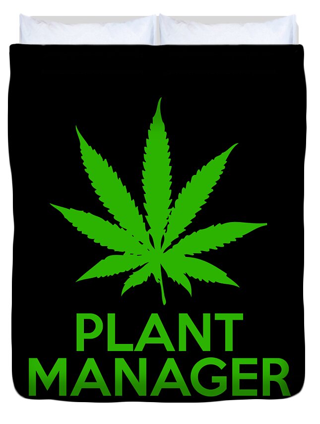 Sarcastic Duvet Cover featuring the digital art Plant Manager Weed Pot Cannabis by Flippin Sweet Gear