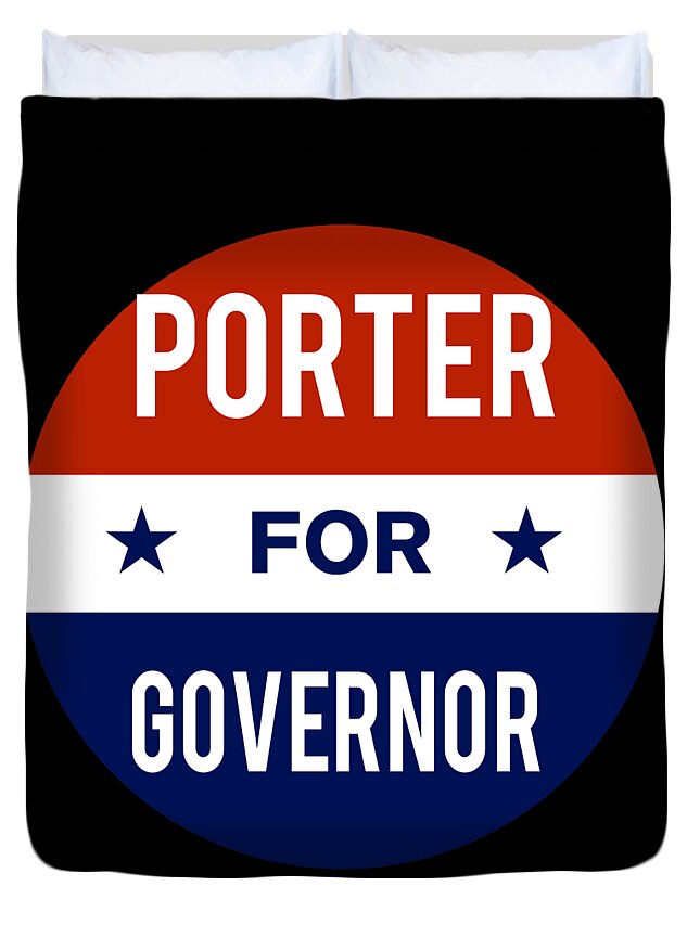 Election Duvet Cover featuring the digital art Porter For Governor by Flippin Sweet Gear