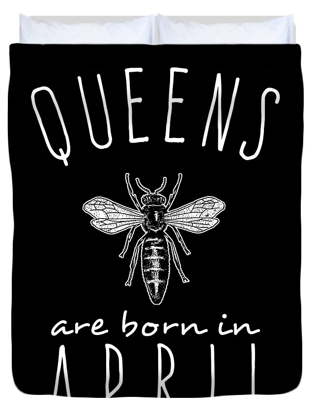 Funny Duvet Cover featuring the digital art Queens Are Born In April by Flippin Sweet Gear