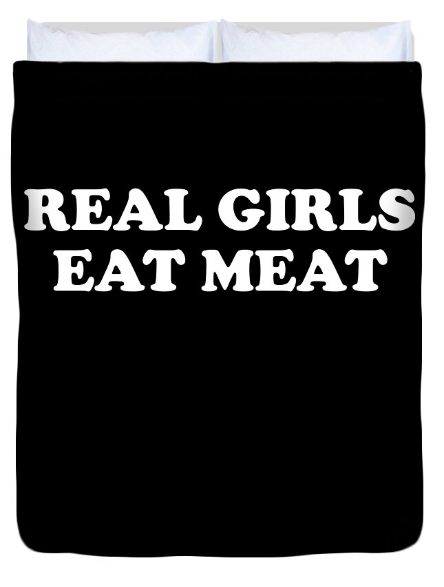 Funny Duvet Cover featuring the digital art Real Girls Eat Meat by Flippin Sweet Gear
