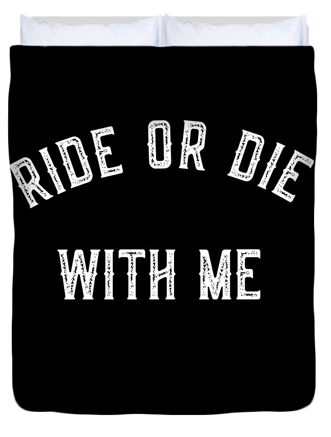 Funny Duvet Cover featuring the digital art Ride Or Die With Me by Flippin Sweet Gear