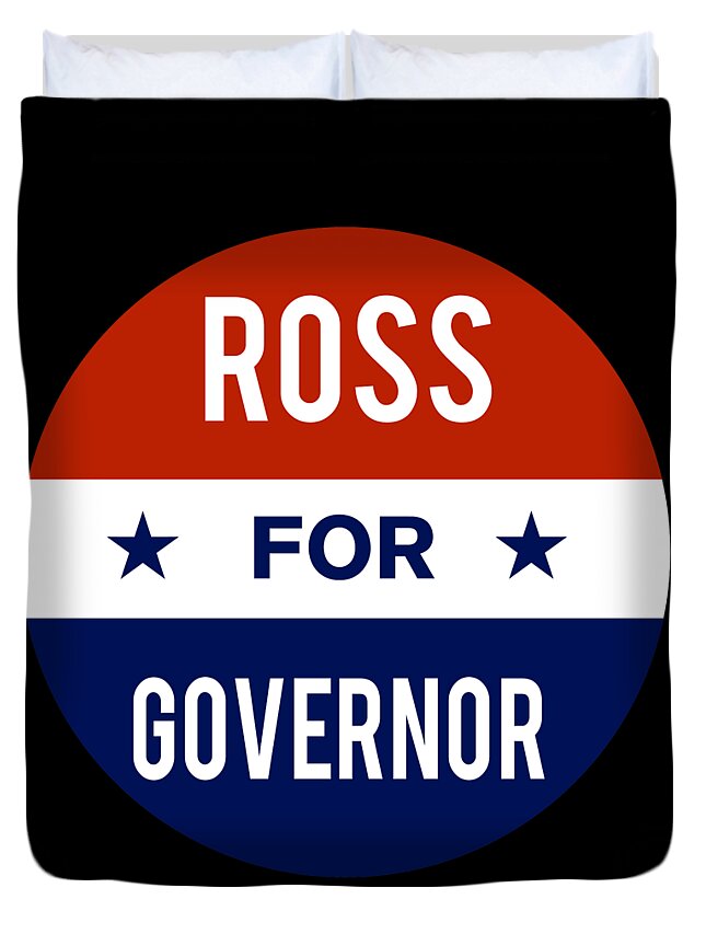 Election Duvet Cover featuring the digital art Ross For Governor by Flippin Sweet Gear