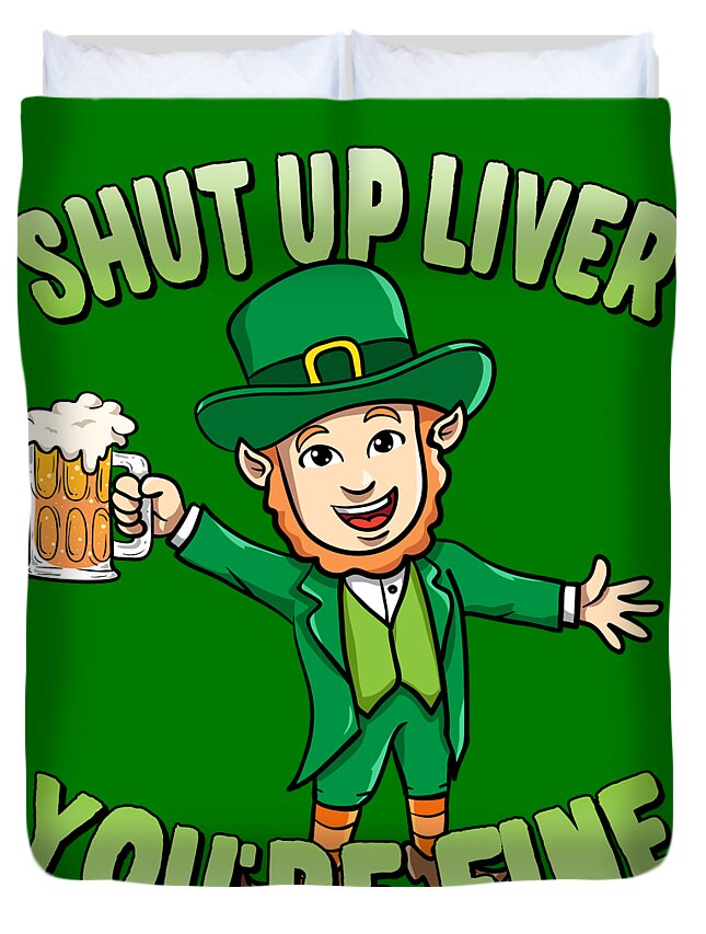 Cool Duvet Cover featuring the digital art Shut Up Liver Youre Fine Leprechaun Beer Drinking by Flippin Sweet Gear