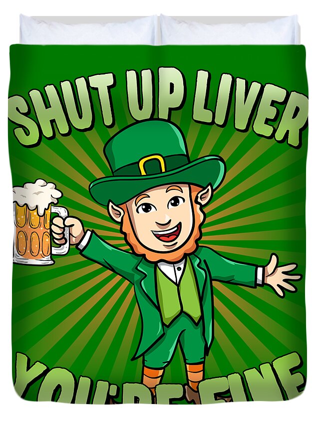 Cool Duvet Cover featuring the digital art Shut Up Liver Youre Fine Leprechaun Beer Drinking St Patricks Day by Flippin Sweet Gear