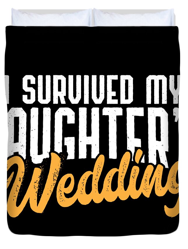Marriage Duvet Cover featuring the digital art Survived My Daughters Wedding Brides Father Gift by Haselshirt
