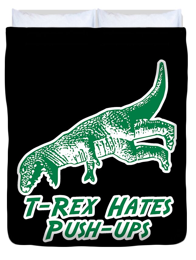 Funny Duvet Cover featuring the digital art T-Rex Hates Push-Ups by Flippin Sweet Gear