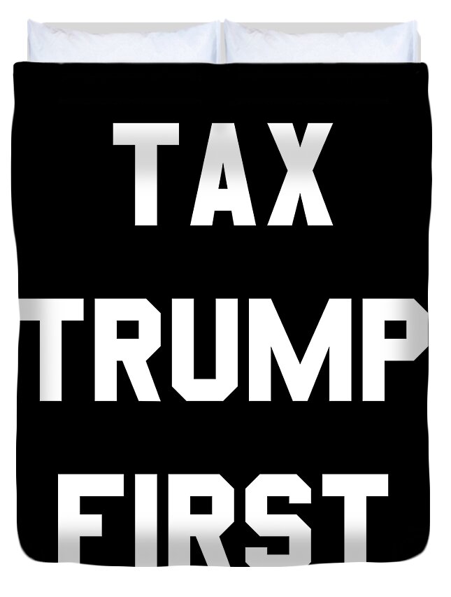 Funny Duvet Cover featuring the digital art Tax Trump First by Flippin Sweet Gear