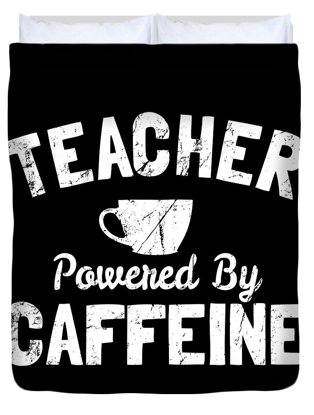Cool Duvet Cover featuring the digital art Teacher Powered By Caffeine Funny Coffee by Flippin Sweet Gear