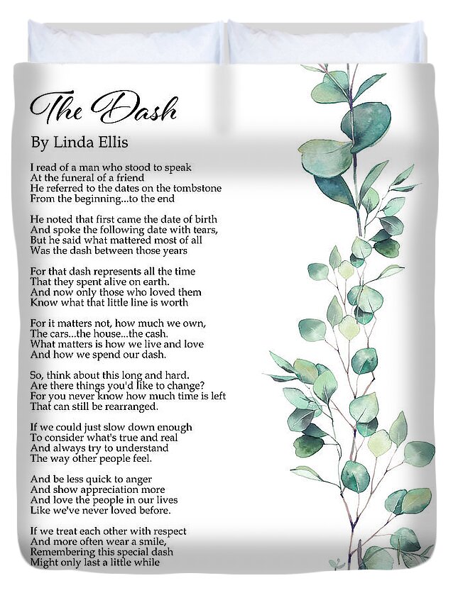 https://render.fineartamerica.com/images/rendered/default/duvet-cover/images/artworkimages/medium/3/the-dash-poetry-print-poem-by-linda-ellis-live-your-dash-funeral-reading-the-typography-tipi.jpg?&targetx=84&targety=0&imagewidth=675&imageheight=844&modelwidth=844&modelheight=844&backgroundcolor=C5C6C5&orientation=0&producttype=duvetcover-queen