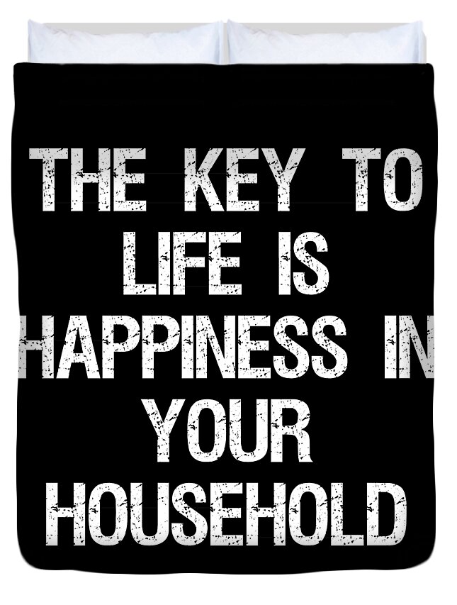Cool Duvet Cover featuring the digital art The Key to Life is Happiness in Your Household by Flippin Sweet Gear