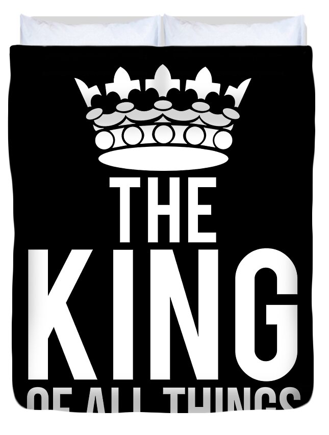 Funny Duvet Cover featuring the digital art The King Of All Things by Flippin Sweet Gear