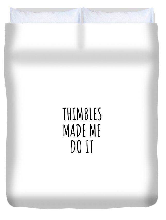 Thimbles Gift Duvet Cover featuring the digital art Thimbles Made Me Do It by Jeff Creation