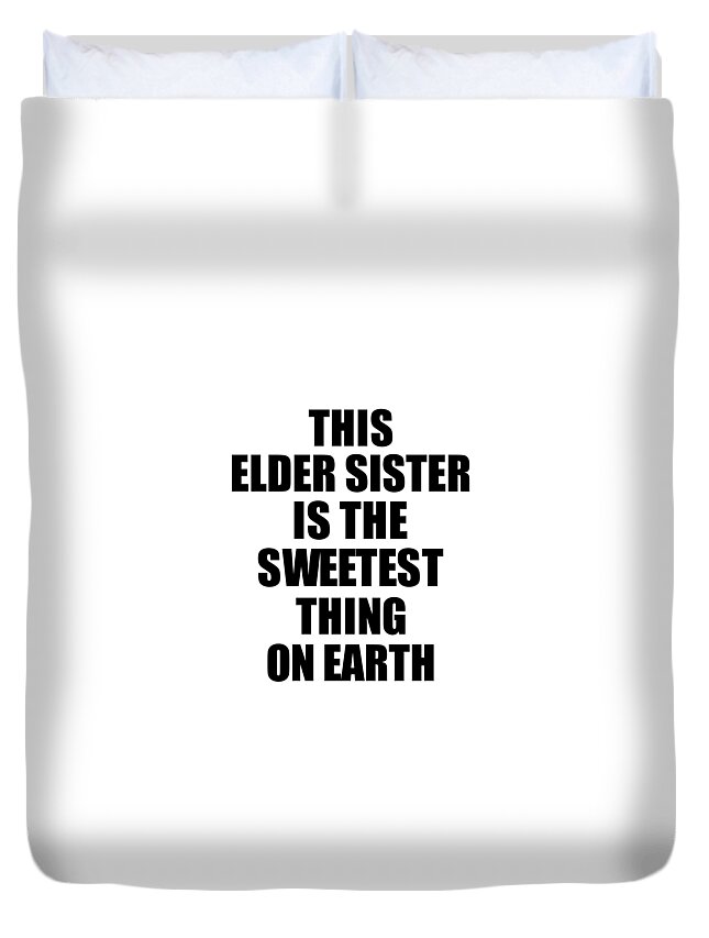 Elder Sister Gift Duvet Cover featuring the digital art This Elder Sister Is The Sweetest Thing On Earth Cute Love Gift Inspirational Quote Warmth Saying by Jeff Creation
