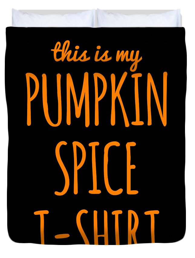 Funny Duvet Cover featuring the digital art This Is My Pumpkin Spice by Flippin Sweet Gear