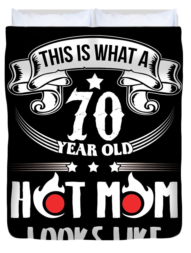 This Is What A 70 Year Old Hot Mom Looks LikeT Shirt Duvet Cover by Eboni  Dabila - Pixels
