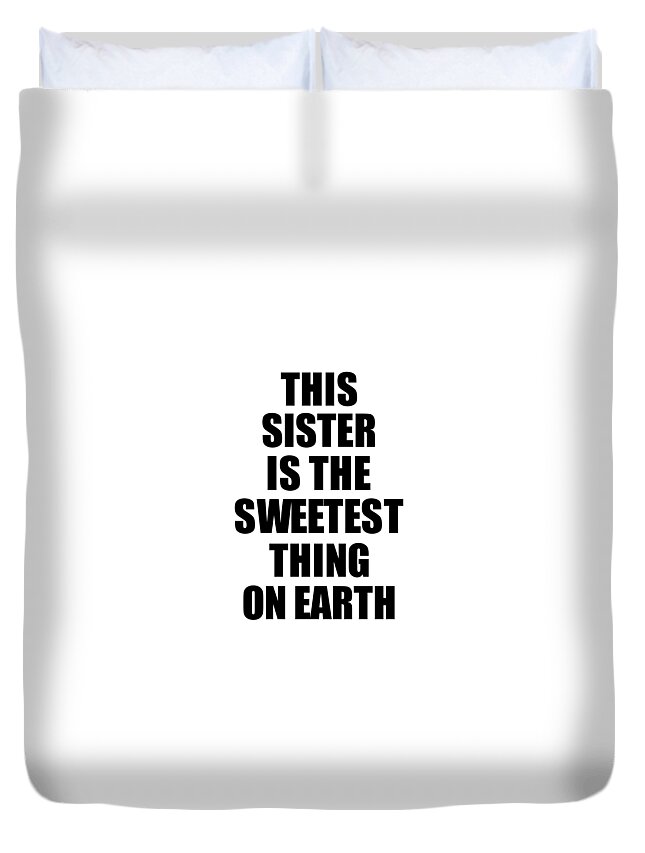 Sister Gift Duvet Cover featuring the digital art This Sister Is The Sweetest Thing On Earth Cute Love Gift Inspirational Quote Warmth Saying by Jeff Creation