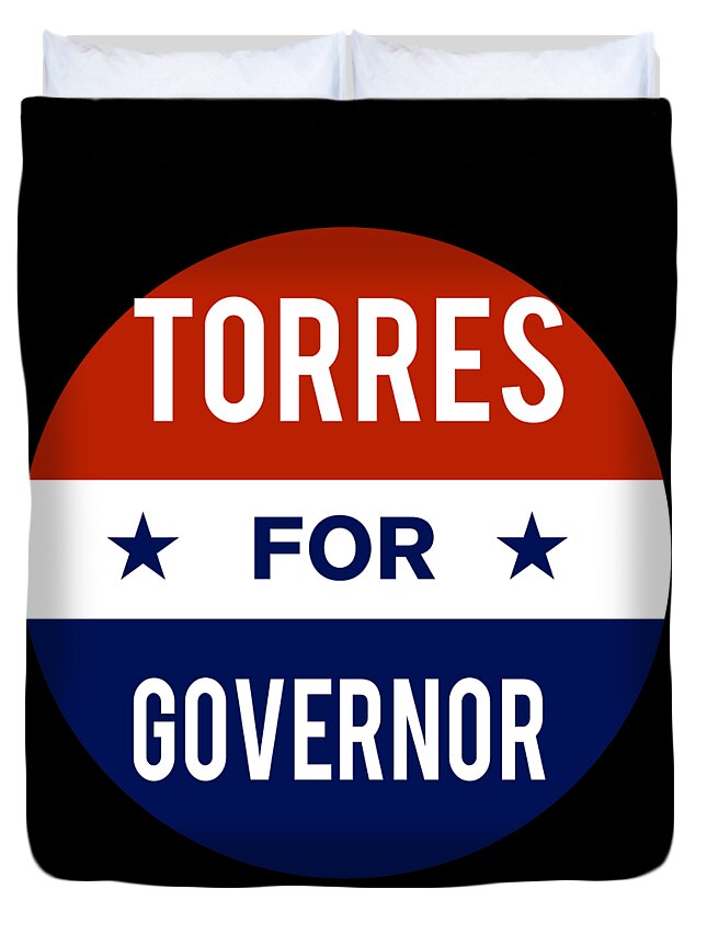 Election Duvet Cover featuring the digital art Torres For Governor by Flippin Sweet Gear