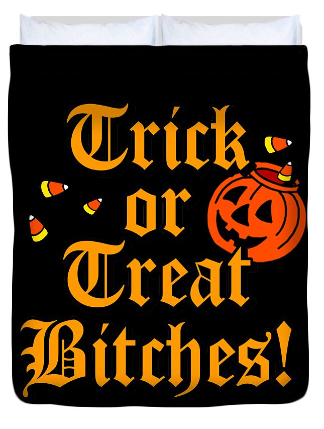 Funny Duvet Cover featuring the digital art Trick Or Treat Bitches by Flippin Sweet Gear