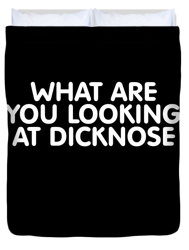 Funny Duvet Cover featuring the digital art What Are You Looking At Dicknose by Flippin Sweet Gear
